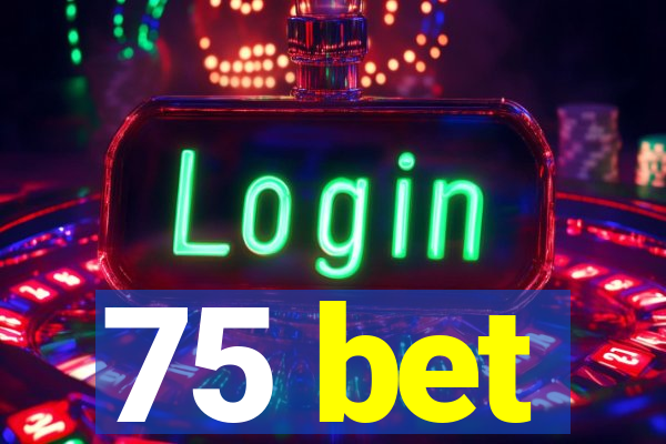 75 bet